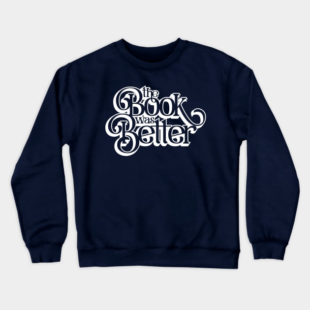 Books are Better Crewneck Sweatshirt by polliadesign